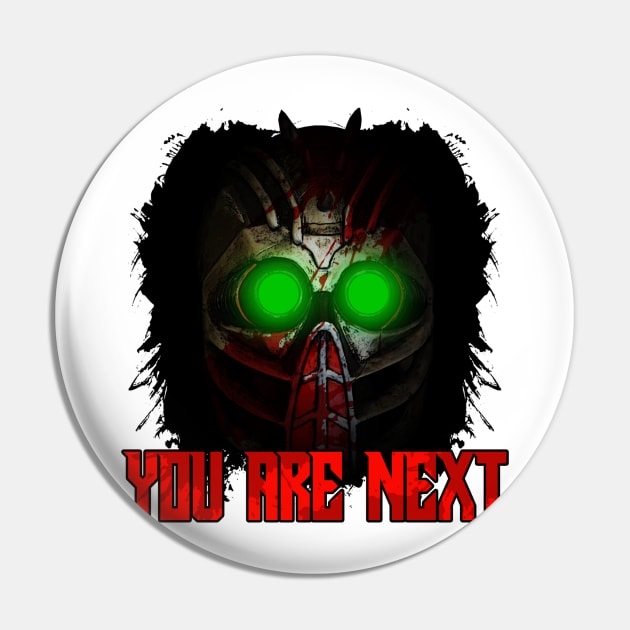 YOU ARE NEXT Pin by theanomalius_merch