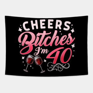 Funny Cheers Bitches i'm 40 Birthday Anniversary T-Shirt Tapestry