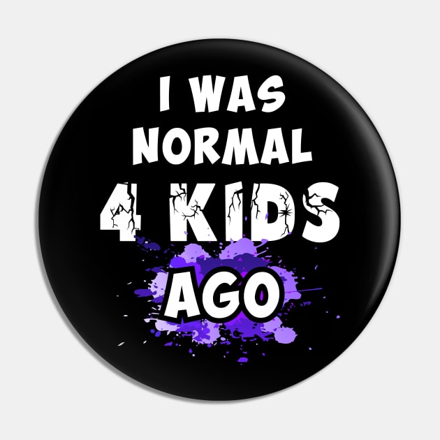 I was normal 4 kids ago, best mom gift Pin by Parrot Designs