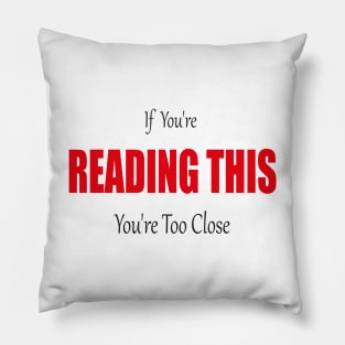 If You're Reading This You're Too Close Quarantine Face Pillow