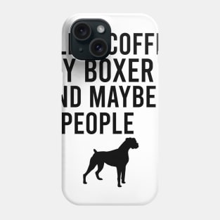 I like coffee my boxer and maybe 3 people Phone Case