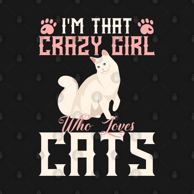 I'm That Crazy Girl Who Loves Cats by graphicganga