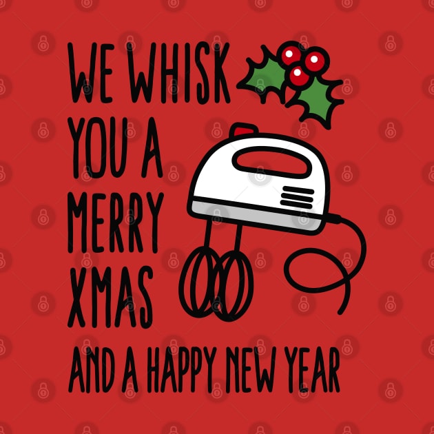 We whisk you a merry Xmas And a happy new year by LaundryFactory