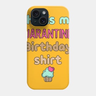 This is my quarantined birthday shirt Phone Case