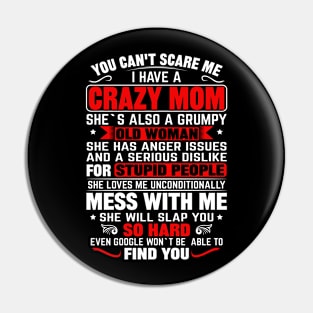 You Can't Scare me I Have a Crazy Mom Pin