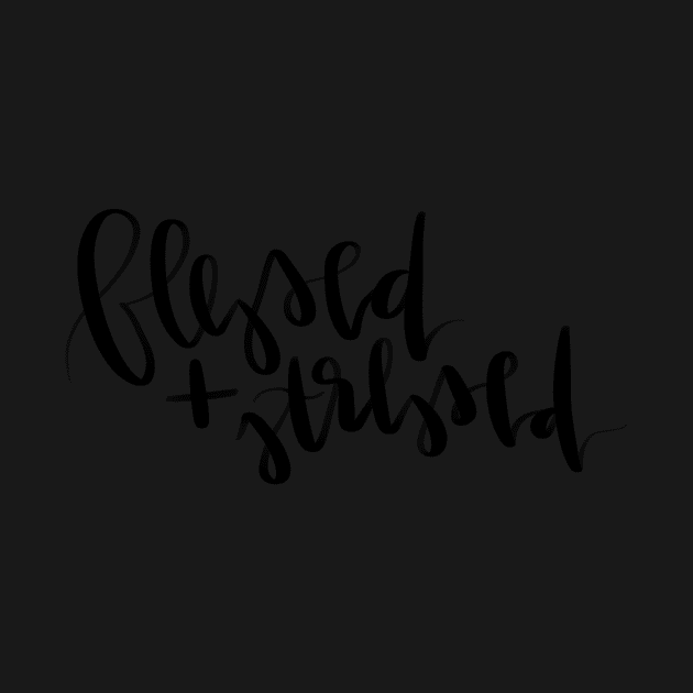 blessed and stressed cute phrase by andienoelm