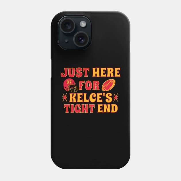 Just Here for Kelce's Tight End Football Fan Travis Kelce Phone Case by Shirts by Jamie