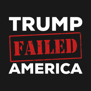 Trump failed america T-Shirt