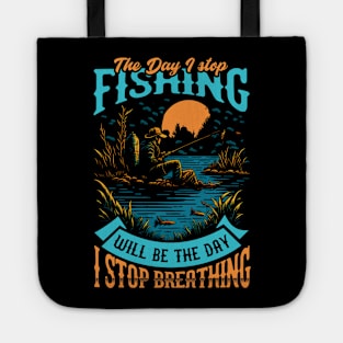 The day I stop Fishing will be the day i stop Breathing Tote