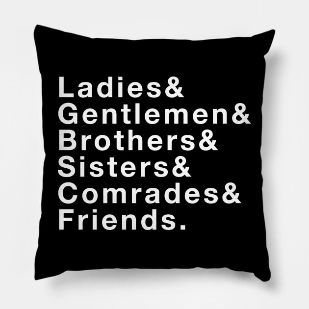 Ladies & Gentlemen & Brothers & Sisters & Comrades & Friends Pillow by The History Impossible Storefront