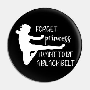 Forget Princess I Want to Be a Blackbelt Pin