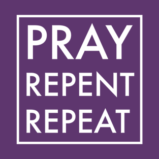 Pray repent repeat T-Shirt