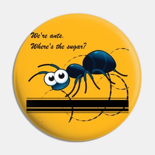 We're ants.  Where's the sugar? Pin