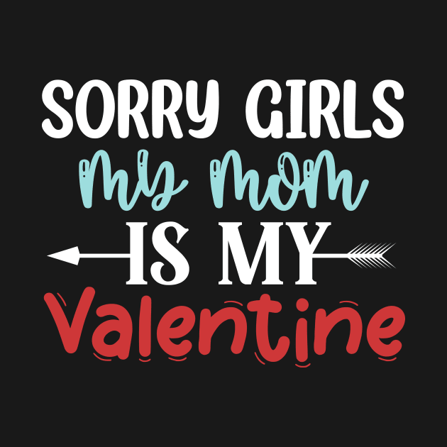 Sorry Girls my mom Is My Valentine by Giftyshoop