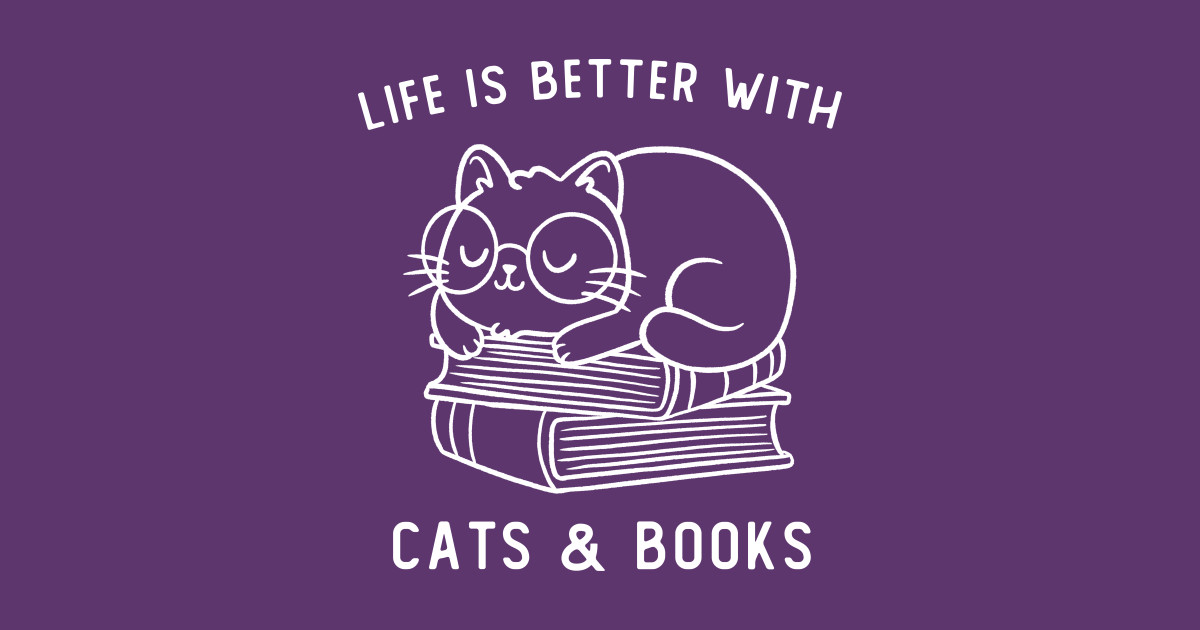 Life Is Better With Cats & Books Funny Cute Gift Cats And Books