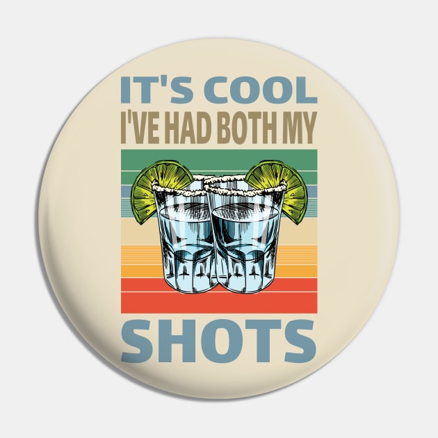 It's cool I've had both My Shots..Tequila lovers gift Pin by DODG99