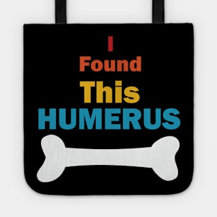 I Found This Humerus Tote