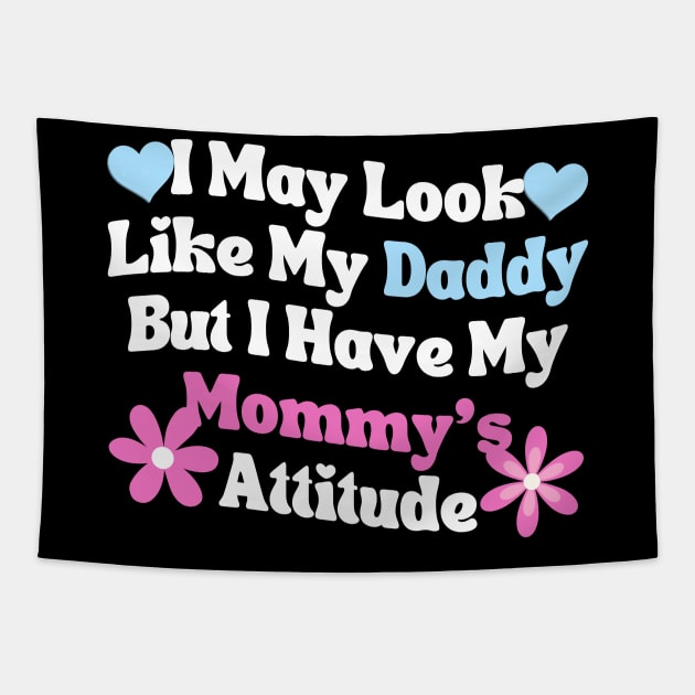 I May Look Like My Daddy But I Have My Mommy’s Attitude Tapestry by Annabelhut