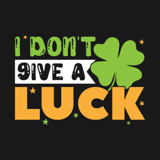 I Don't Give A Luck St Patrick's Day T-Shirt