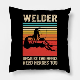 Welder Because Engineers Need Heroes Funny Welding Pillow