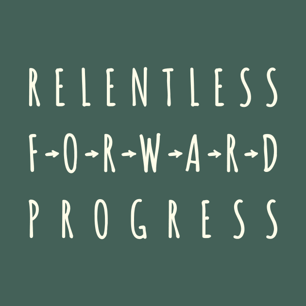 Relentless Forward Progress by yugenrunner