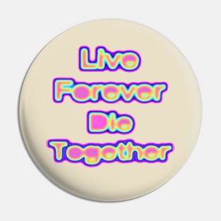 Live Forever Die Together Electric Iridescence Pin