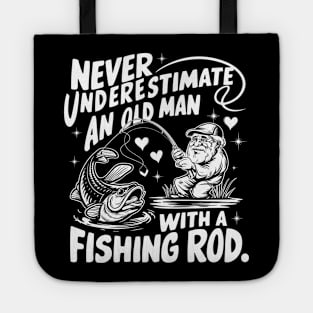 Never Underestimate An Old Man With A Fishing Rod Fisherman Tote