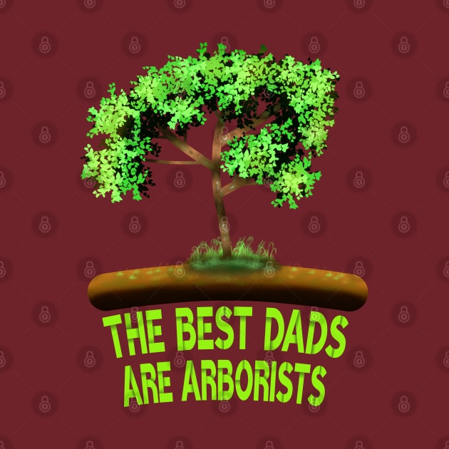 The Best Dads Are Arborists by MoMido