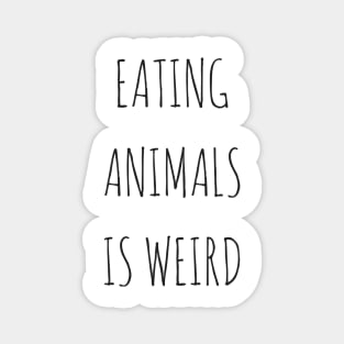 Eating Animals Is Weird Magnet