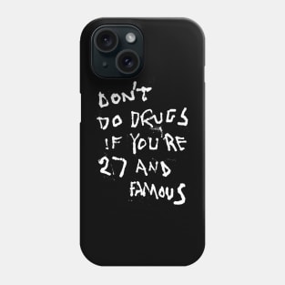 Don't Do Drugs If You're 27 and Famous Phone Case