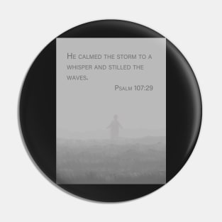 He calmed the storm to a whisper and stilled the waves | Psalm 107:29 | Christian wall art | Bible verse Artprint Pin