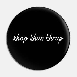 khop khun khrup - white Pin