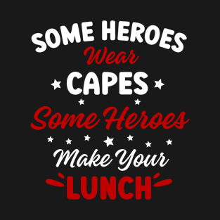 Heroes Make Your Lunch School Company Cafeteria Men Women T-Shirt