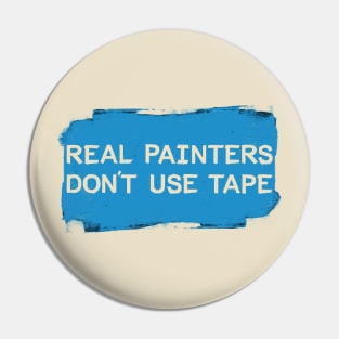 Real Painters Don't Use Tape Pin