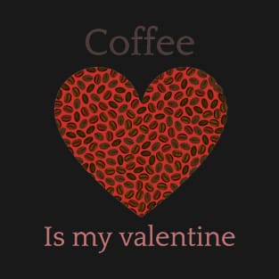 Coffee is my Valentines 1 T-Shirt