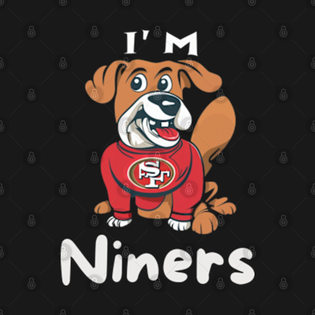 Im niners funny cute  dog 49 ers football victor design by Nasromaystro