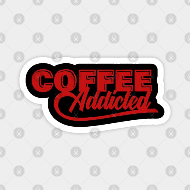 Coffee Addicted Magnet by TambuStore