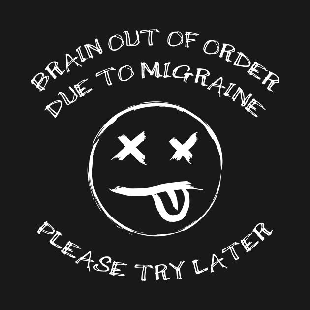 Migraine Awareness Tshirt | Brain Out Of Order Try Later by TellingTales