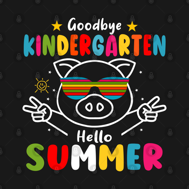 Goodbye kindergarten Graduation 2024 Hello Summer Pig by AngelGurro