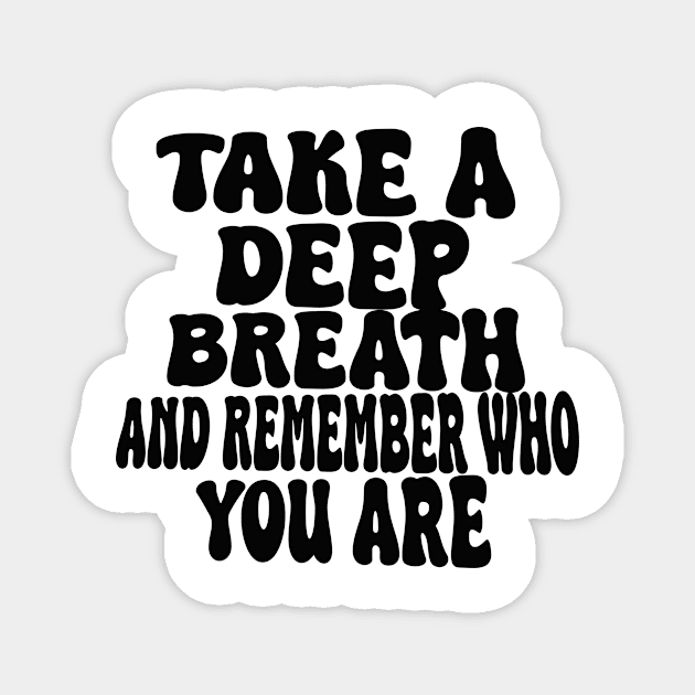 take a deep breath and remember who you are Magnet by UrbanCharm