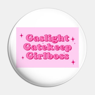 Gaslight Gatekeep Girlboss Pin