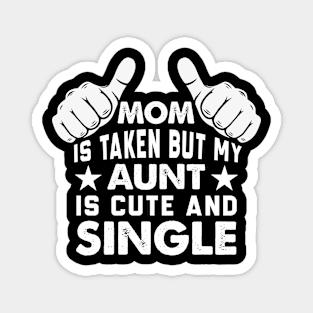 Mom is Taken But My Aunt is Cute and Single Magnet