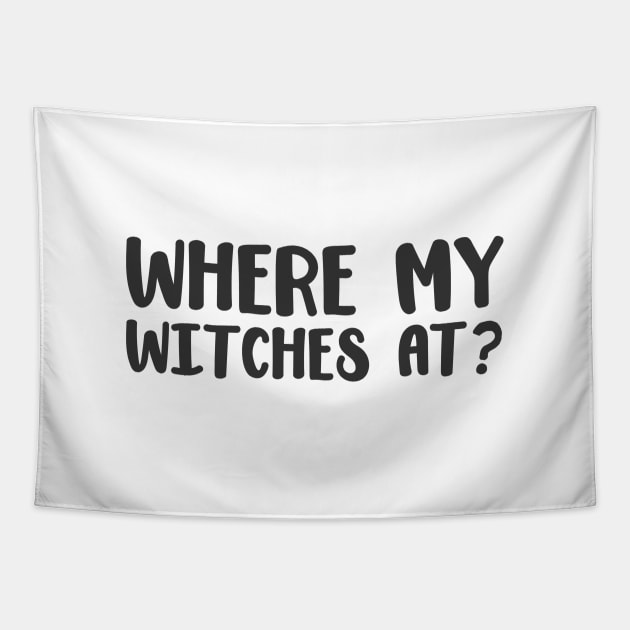 Where My Witches At - Group Halloween- Funny Halloween Shirt Tapestry by BKFMerch