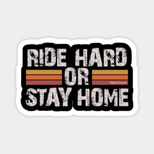 Ride hard or stay home - important advice from an experienced biker for a beginner Magnet