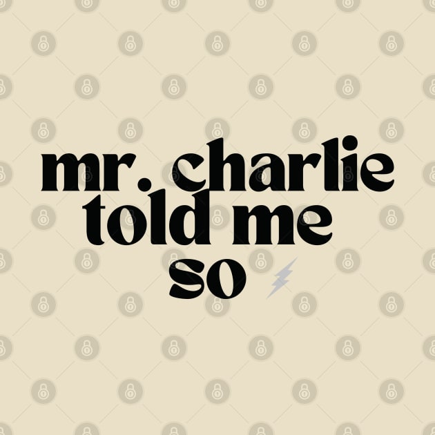 Mr Charlie Told me So (for light colored shirts) by karenpaytonart