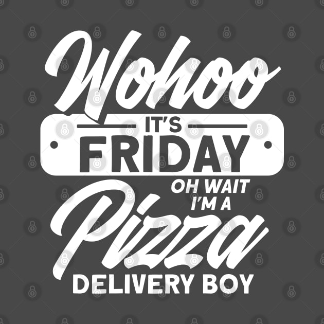 Wohoo It's Friday Oh Wait Delivery Boy Pizza Foodie by Toeffishirts