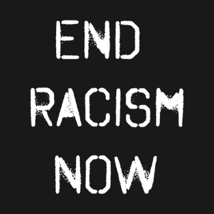 End Racism Now T-Shirt