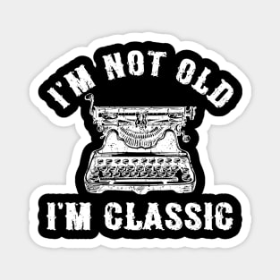 I'm Not Old I'm Classic Funny Writing Machine Writer Gift Magnet