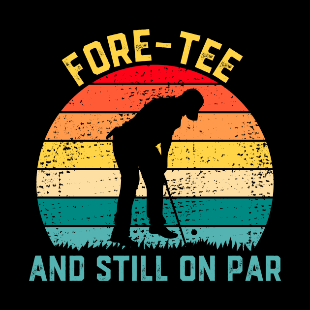 Funny Golf 40th Birthday Retro Fore-tee and Still on Par by Crazyshirtgifts