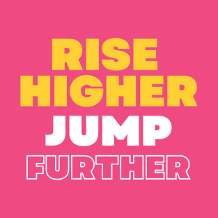 Rise Higher,jump Further(motivational) T-Shirt